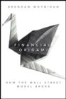 Financial Origami : How the Wall Street Model Broke - eBook