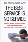 The Best Service is No Service : How to Liberate Your Customers from Customer Service, Keep Them Happy, and Control Costs - eBook