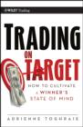 Trading on Target : How to Cultivate a Winner's State of Mind - Book