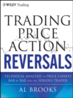 Trading Price Action Reversals : Technical Analysis of Price Charts Bar by Bar for the Serious Trader - Book