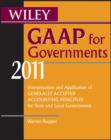 Wiley GAAP for Governments 2011 : Interpretation and Application of Generally Accepted Accounting Principles for State and Local Governments - eBook