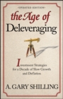 The Age of Deleveraging, Updated Edition : Investment Strategies for a Decade of Slow Growth and Deflation - Book
