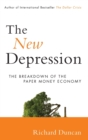 The New Depression : The Breakdown of the Paper Money Economy - Book
