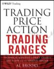 Trading Price Action Trading Ranges : Technical Analysis of Price Charts Bar by Bar for the Serious Trader - eBook