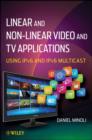 Linear and Non-Linear Video and TV Applications : Using IPv6 and IPv6 Multicast - Book