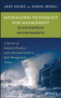 Information Technology Risk Management in Enterprise Environments : A Review of Industry Practices and a Practical Guide to Risk Management Teams - eBook
