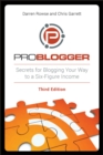 ProBlogger : Secrets for Blogging Your Way to a Six-Figure Income - eBook
