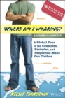 Where am I Wearing? : A Global Tour to the Countries, Factories, and People That Make Our Clothes - Book