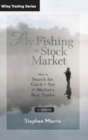 Fly Fishing the Stock Market : How to Search for, Catch, and Net the Market's Best Trades - Book