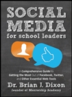 Social Media for School Leaders : A Comprehensive Guide to Getting the Most Out of Facebook, Twitter, and Other Essential Web Tools - Book