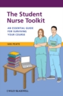 The Student Nurse Toolkit : An Essential Guide for Surviving Your Course - eBook