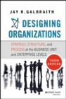 Designing Organizations : Strategy, Structure, and Process at the Business Unit and Enterprise Levels - Book