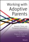 Working with Adoptive Parents : Research, Theory, and Therapeutic Interventions - eBook