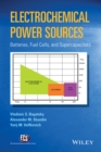 Electrochemical Power Sources : Batteries, Fuel Cells, and Supercapacitors - Book