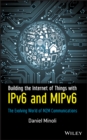 Building the Internet of Things with IPv6 and MIPv6 : The Evolving World of M2M Communications - Book