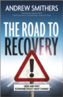 The Road to Recovery : How and Why Economic Policy Must Change - eBook