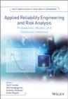 Applied Reliability Engineering and Risk Analysis : Probabilistic Models and Statistical Inference - Book