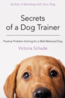 Secrets of a Dog Trainer : Positive Problem Solving for a Well-Behaved Dog - eBook