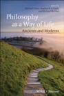 Philosophy as a Way of Life : Ancients and Moderns - Essays in Honor of Pierre Hadot - eBook