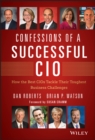 Confessions of a Successful CIO : How the Best CIOs Tackle Their Toughest Business Challenges - Book