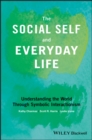 The Social Self and Everyday Life : Understanding the World Through Symbolic Interactionism - Book