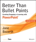 Better Than Bullet Points : Creating Engaging e-Learning with PowerPoint - Book