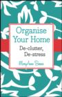 Organise Your Home : De-clutter, De-stress - eBook
