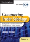 Conquering Trader Sabotage : Building Positive Beliefs and Emotions To Achieve Maximum Trading Success - Book