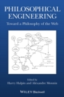 Philosophical Engineering : Toward a Philosophy of the Web - Book