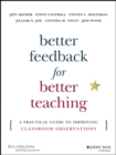 Better Feedback for Better Teaching : A Practical Guide to Improving Classroom Observations - eBook