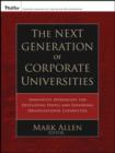 The Next Generation of Corporate Universities : Innovative Approaches for Developing People and Expanding Organizational Capabilities - Book