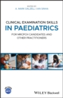 Clinical Examination Skills in Paediatrics : For MRCPCH Candidates and Other Practitioners - Book