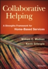 Collaborative Helping : A Strengths Framework for Home-Based Services - eBook