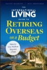 The International Living Guide to Retiring Overseas on a Budget : How to Live Well on $25,000 a Year - Book