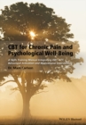 CBT for Chronic Pain and Psychological Well-Being : A Skills Training Manual Integrating DBT, ACT, Behavioral Activation and Motivational Interviewing - Book