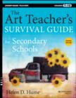 The Art Teacher's Survival Guide for Secondary Schools : Grades 7-12 - eBook