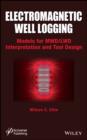 Electromagnetic Well Logging : Models for MWD / LWD Interpretation and Tool Design - eBook