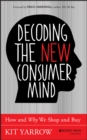 Decoding the New Consumer Mind : How and Why We Shop and Buy - eBook