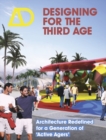 Designing for the Third Age : Architecture Redefined for a Generation of "Active Agers" - eBook