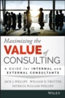 Maximizing the Value of Consulting : A Guide for Internal and External Consultants - Book