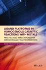 Ligand Platforms in Homogenous Catalytic Reactions with Metals : Practice and Applications for Green Organic Transformations - eBook