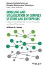 Modeling and Visualization of Complex Systems and Enterprises : Explorations of Physical, Human, Economic, and Social Phenomena - eBook
