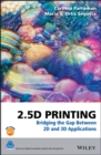 2.5D Printing : Bridging the Gap Between 2D and 3D Applications - Book