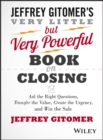 The Very Little but Very Powerful Book on Closing : Ask the Right Questions, Transfer the Value, Create the Urgency, and Win the Sale - Book