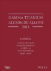 Gamma Titanium Aluminide Alloys 2014 : A Collection of Research on Innovation and Commercialization of Gamma Alloy Technology - Book