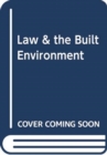 LAW & THE BUILT ENVIRONMENT - Book