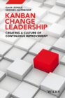 Kanban Change Leadership : Creating a Culture of Continuous Improvement - eBook