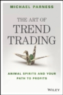 The Art of Trend Trading : Animal Spirits and Your Path to Profits - Book