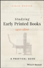 Studying Early Printed Books, 1450-1800 : A Practical Guide - Book