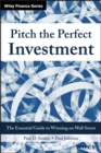 Pitch the Perfect Investment : The Essential Guide to Winning on Wall Street - Book